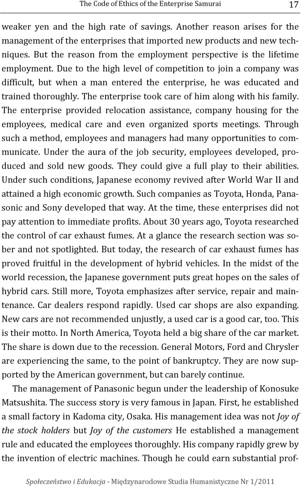 Due to the high level of competition to join a company was difficult, but when a man entered the enterprise, he was educated and trained thoroughly.