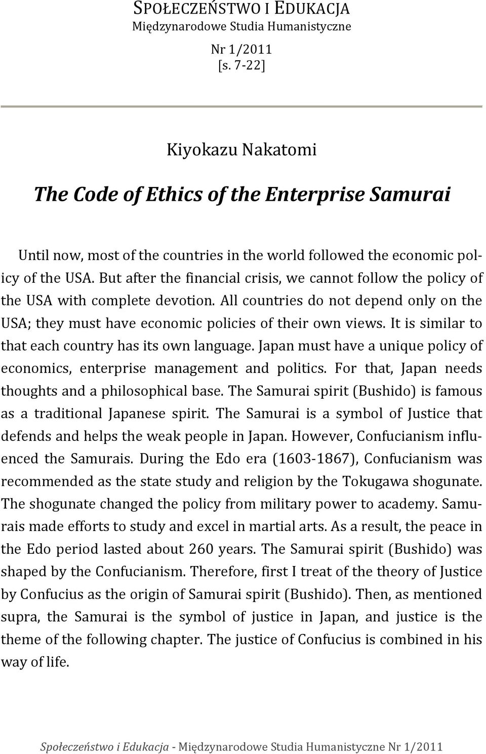 But after the financial crisis, we cannot follow the policy of the USA with complete devotion. All countries do not depend only on the USA; they must have economic policies of their own views.