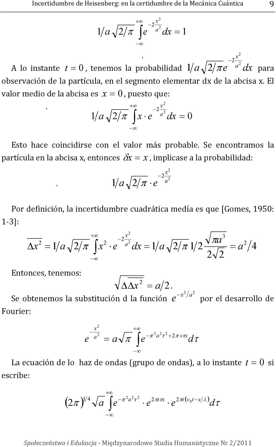 Se encontramos la partícula en la abcisa x, entonces.