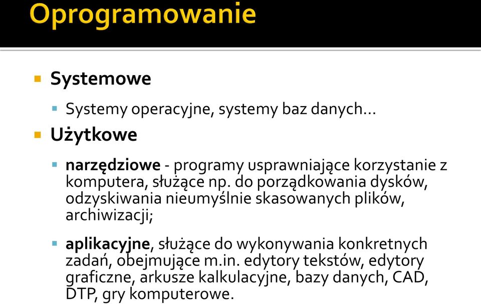 do porządkowania dysków, odzyskiwania nieumyślnie skasowanych plików, archiwizacji; aplikacyjne,