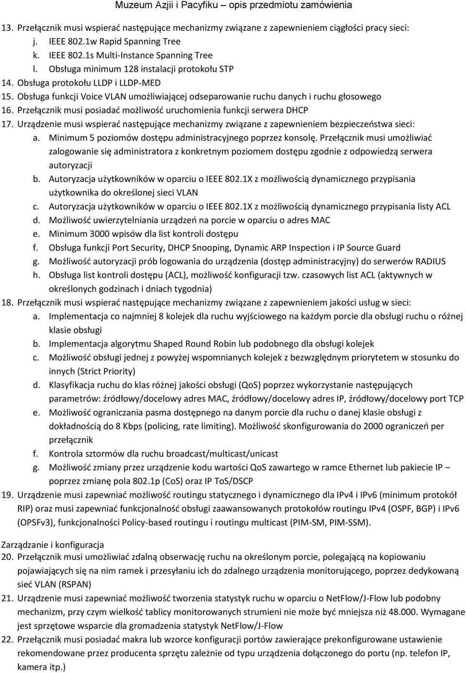 Przełącznik musi posiadad możliwośd uruchomienia funkcji serwera DHCP 17. Urządzenie musi wspierad następujące mechanizmy związane z zapewnieniem bezpieczeostwa sieci: a.