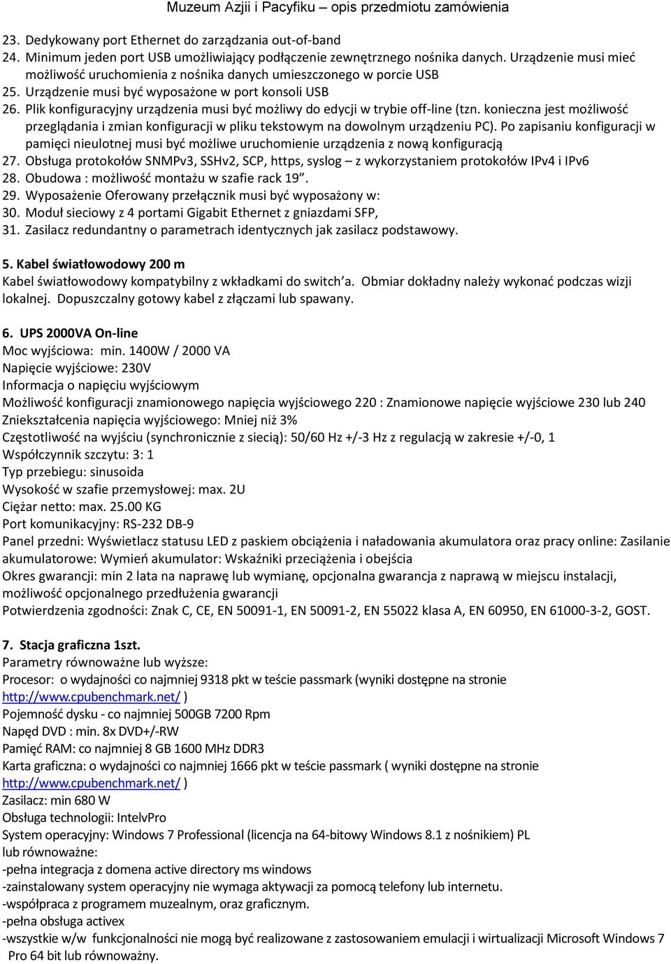 Plik konfiguracyjny urządzenia musi byd możliwy do edycji w trybie off-line (tzn. konieczna jest możliwośd przeglądania i zmian konfiguracji w pliku tekstowym na dowolnym urządzeniu PC).