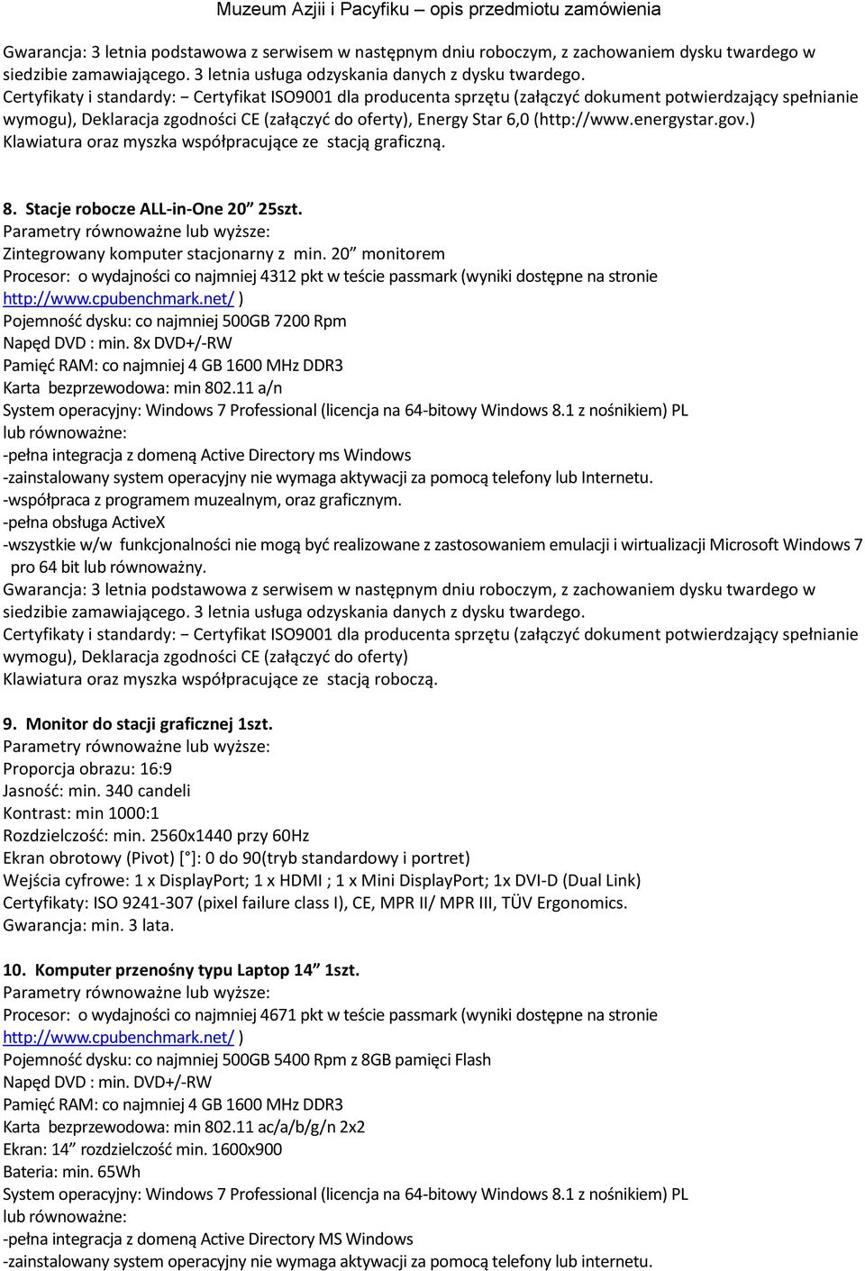 energystar.gov.) Klawiatura oraz myszka współpracujące ze stacją graficzną. 8. Stacje robocze ALL-in-One 20 25szt. Parametry równoważne lub wyższe: Zintegrowany komputer stacjonarny z min.