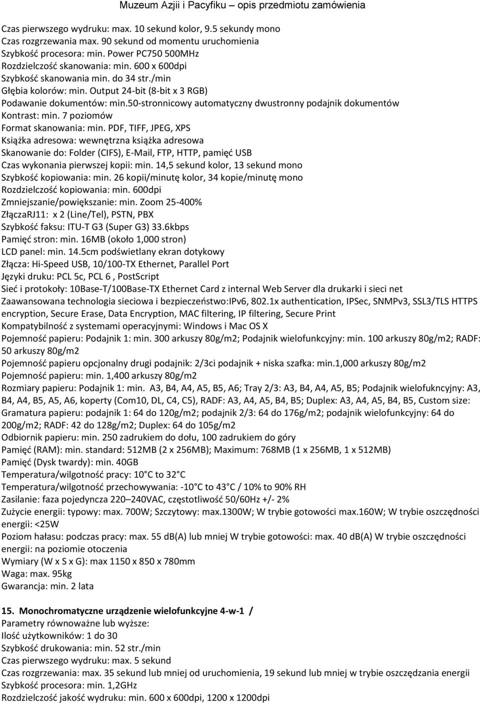 50-stronnicowy automatyczny dwustronny podajnik dokumentów Kontrast: min. 7 poziomów Format skanowania: min.