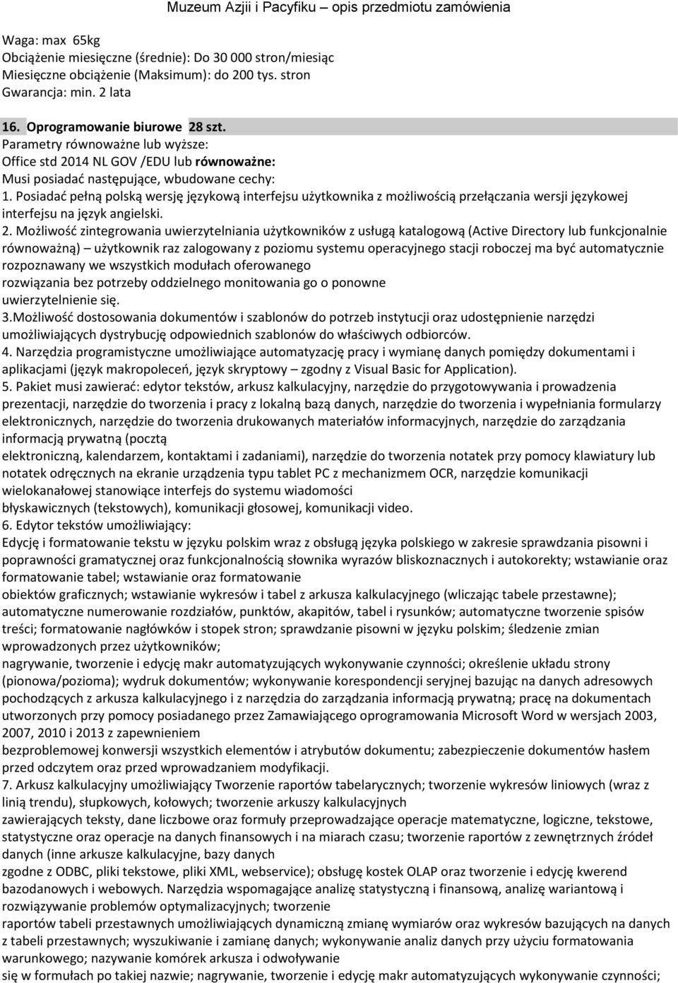 Posiadad pełną polską wersję językową interfejsu użytkownika z możliwością przełączania wersji językowej interfejsu na język angielski. 2.