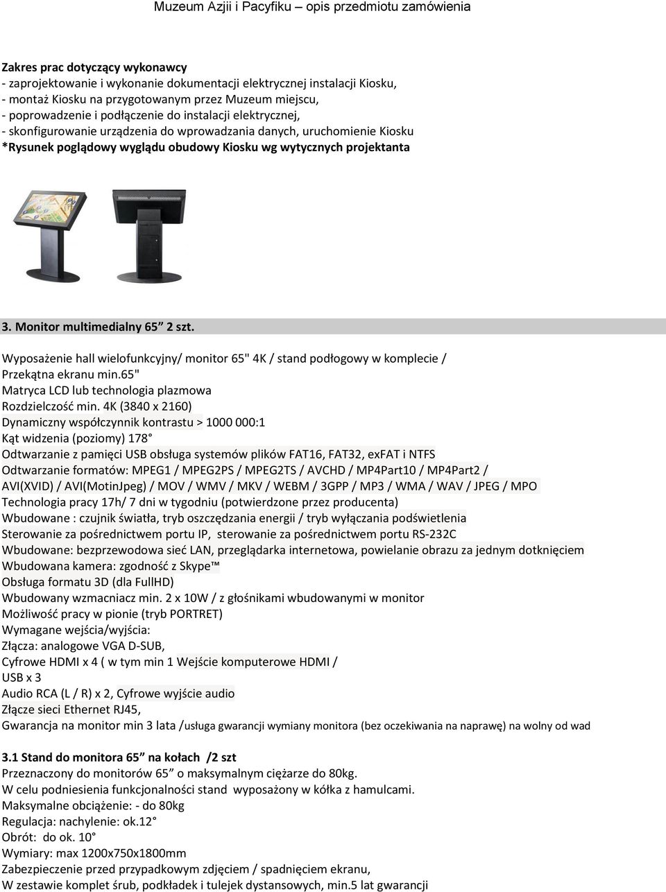 Wyposażenie hall wielofunkcyjny/ monitor 65" 4K / stand podłogowy w komplecie / Przekątna ekranu min.65" Matryca LCD lub technologia plazmowa Rozdzielczośd min.