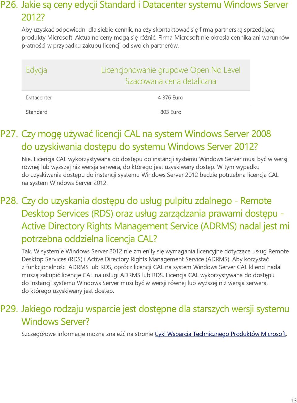 Edycja Datacenter Standard Licencjonowanie grupowe Open No Level Szacowana cena detaliczna 4 376 Euro 803 Euro P27.