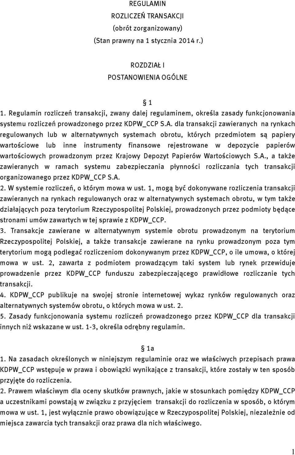 dla transakcji zawieranych na rynkach regulowanych lub w alternatywnych systemach obrotu, których przedmiotem są papiery wartościowe lub inne instrumenty finansowe rejestrowane w depozycie papierów