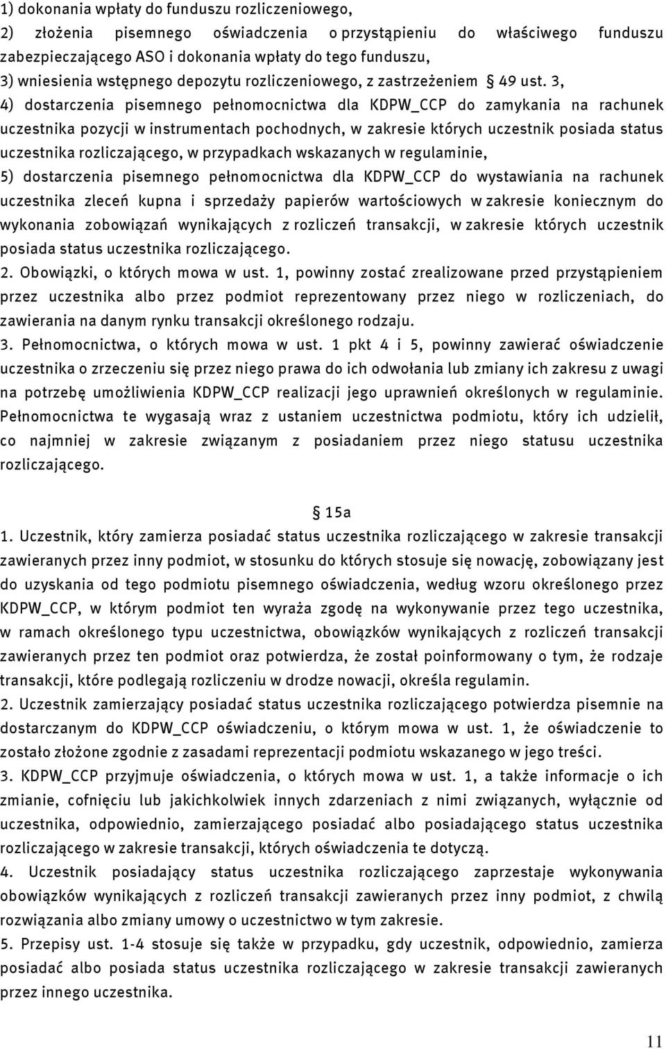 3, 4) dostarczenia pisemnego pełnomocnictwa dla KDPW_CCP do zamykania na rachunek uczestnika pozycji w instrumentach pochodnych, w zakresie których uczestnik posiada status uczestnika rozliczającego,