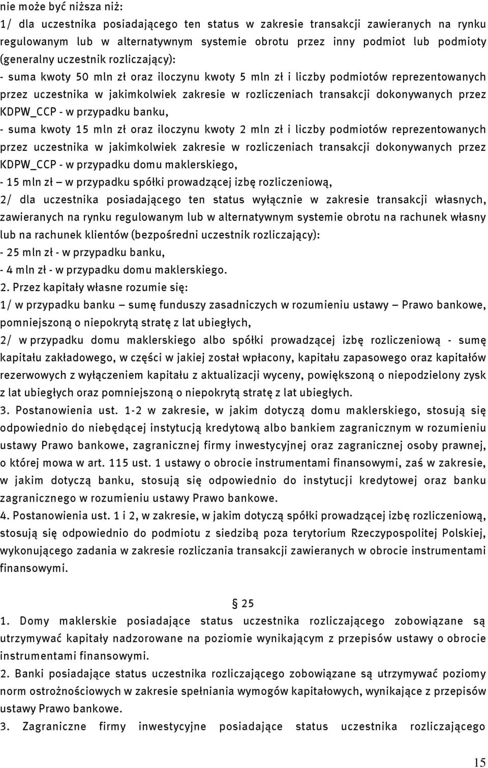 dokonywanych przez KDPW_CCP - w przypadku banku, - suma kwoty 15 mln zł oraz iloczynu kwoty 2 mln zł i liczby podmiotów reprezentowanych przez uczestnika w jakimkolwiek zakresie w rozliczeniach