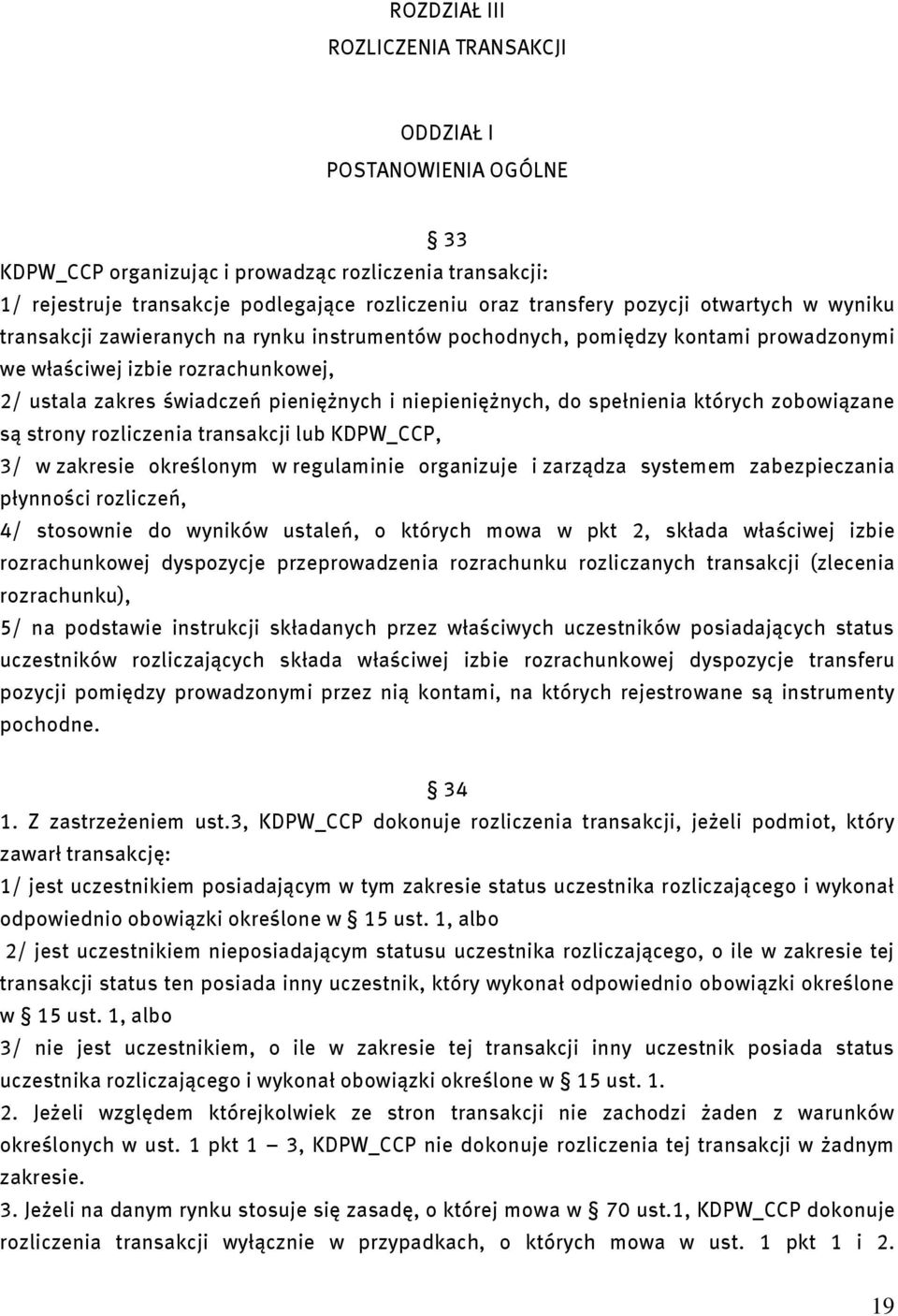 do spełnienia których zobowiązane są strony rozliczenia transakcji lub KDPW_CCP, 3/ w zakresie określonym w regulaminie organizuje i zarządza systemem zabezpieczania płynności rozliczeń, 4/ stosownie