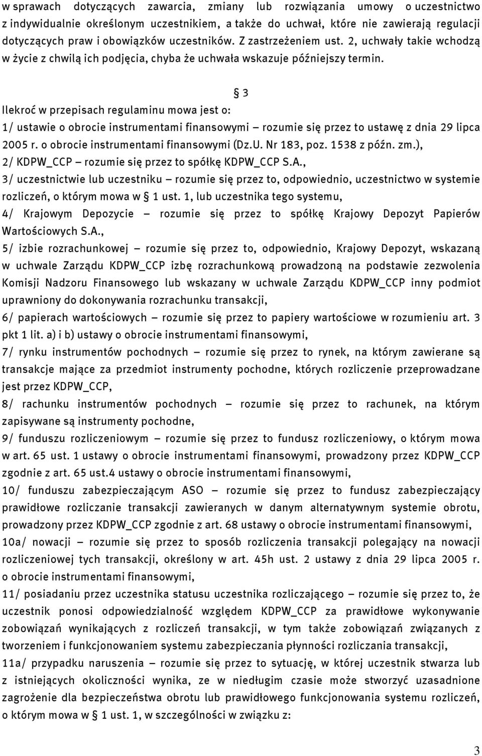 3 Ilekroć w przepisach regulaminu mowa jest o: 1/ ustawie o obrocie instrumentami finansowymi rozumie się przez to ustawę z dnia 29 lipca 2005 r. o obrocie instrumentami finansowymi (Dz.U.