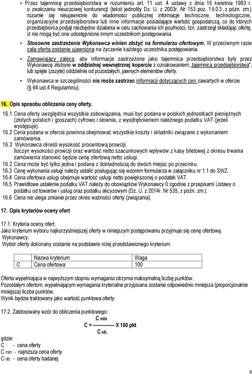 przedsiębiorca podjął niezbędne działania w celu zachowania ich poufności, tzn. zastrzegł składając ofertę, iż nie mogą być one udostępnione innym uczestnikom postępowania.