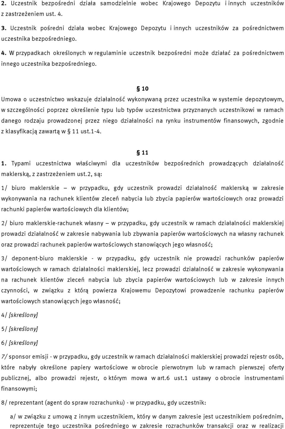 W przypadkach określonych w regulaminie uczestnik bezpośredni może działać za pośrednictwem innego uczestnika bezpośredniego.