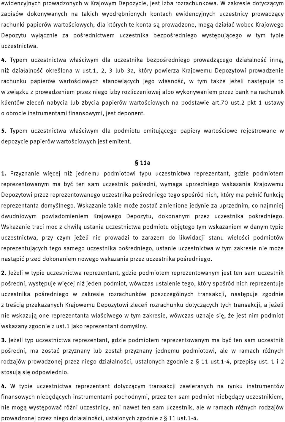 Krajowego Depozytu wyłącznie za pośrednictwem uczestnika bezpośredniego występującego w tym typie uczestnictwa. 4.