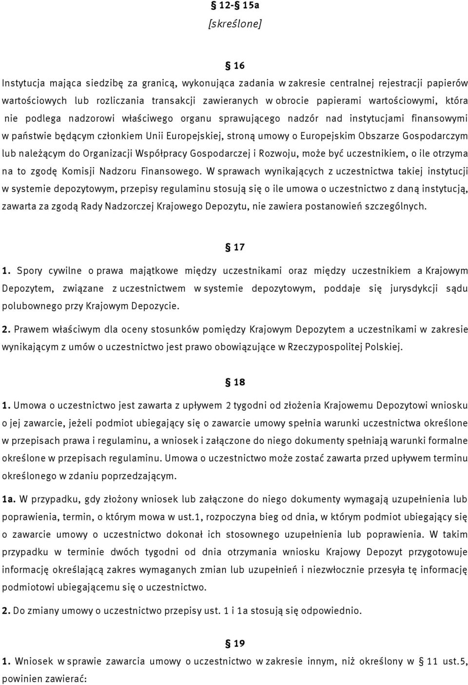 Gospodarczym lub należącym do Organizacji Współpracy Gospodarczej i Rozwoju, może być uczestnikiem, o ile otrzyma na to zgodę Komisji Nadzoru Finansowego.