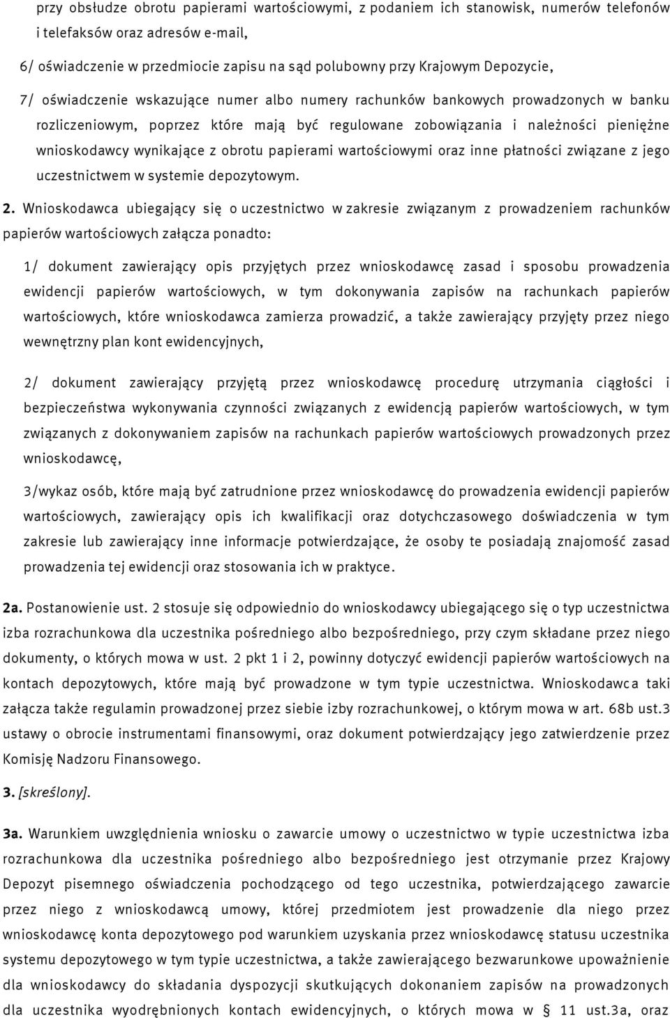 wynikające z obrotu papierami wartościowymi oraz inne płatności związane z jego uczestnictwem w systemie depozytowym. 2.