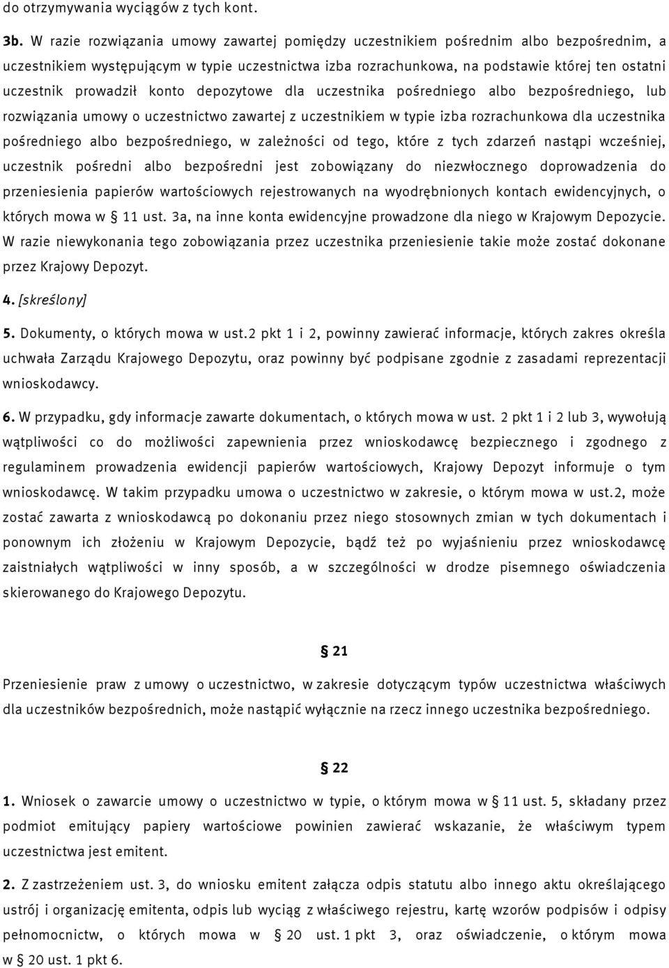 prowadził konto depozytowe dla uczestnika pośredniego albo bezpośredniego, lub rozwiązania umowy o uczestnictwo zawartej z uczestnikiem w typie izba rozrachunkowa dla uczestnika pośredniego albo