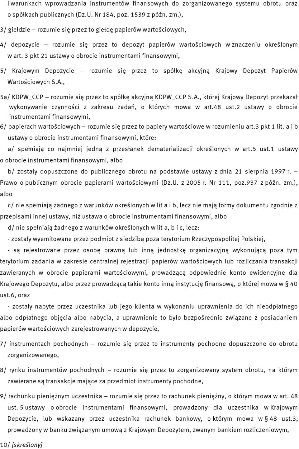 3 pkt 21 ustawy o obrocie instrumentami finansowymi, 5/ Krajowym Depozycie rozumie się przez to spółkę akcyjną Krajowy Depozyt Papierów Wartościowych S.A.