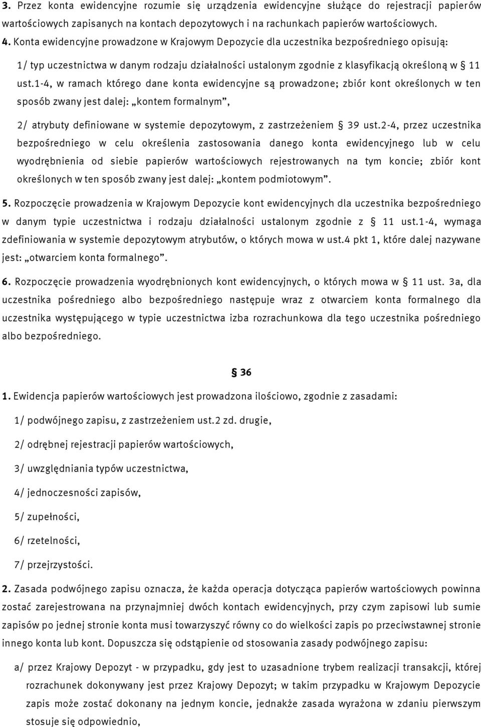 1-4, w ramach którego dane konta ewidencyjne są prowadzone; zbiór kont określonych w ten sposób zwany jest dalej: kontem formalnym, 2/ atrybuty definiowane w systemie depozytowym, z zastrzeżeniem 39