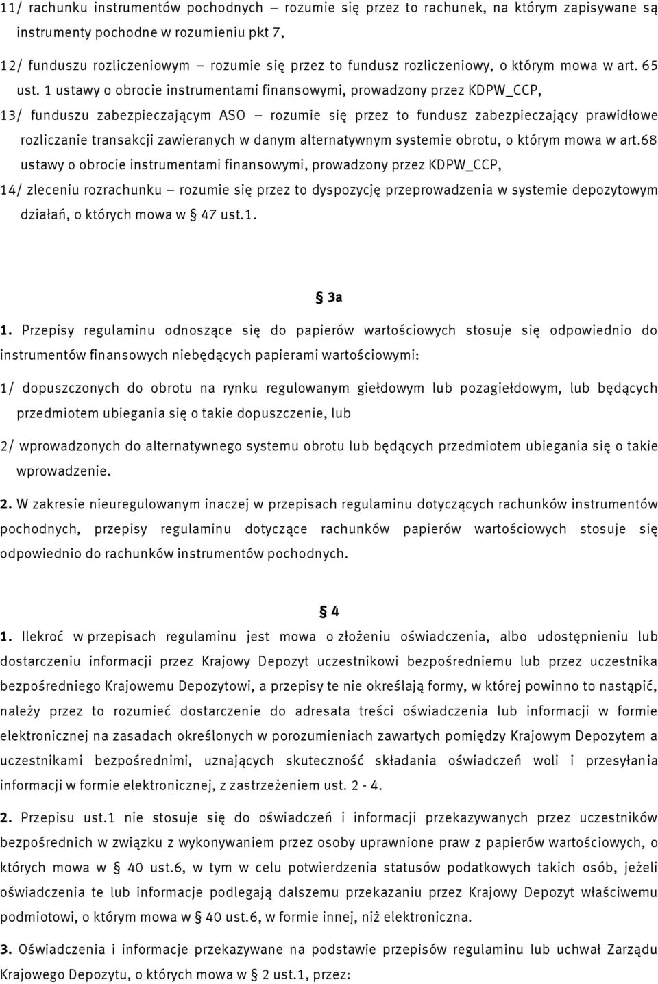 1 ustawy o obrocie instrumentami finansowymi, prowadzony przez KDPW_CCP, 13/ funduszu zabezpieczającym ASO rozumie się przez to fundusz zabezpieczający prawidłowe rozliczanie transakcji zawieranych w