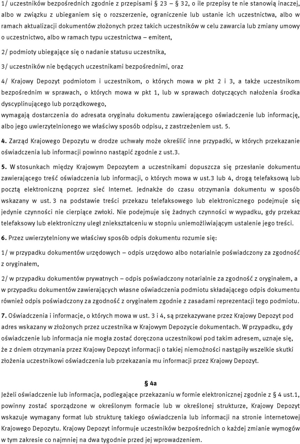 statusu uczestnika, 3/ uczestników nie będących uczestnikami bezpośrednimi, oraz 4/ Krajowy Depozyt podmiotom i uczestnikom, o których mowa w pkt 2 i 3, a także uczestnikom bezpośrednim w sprawach, o