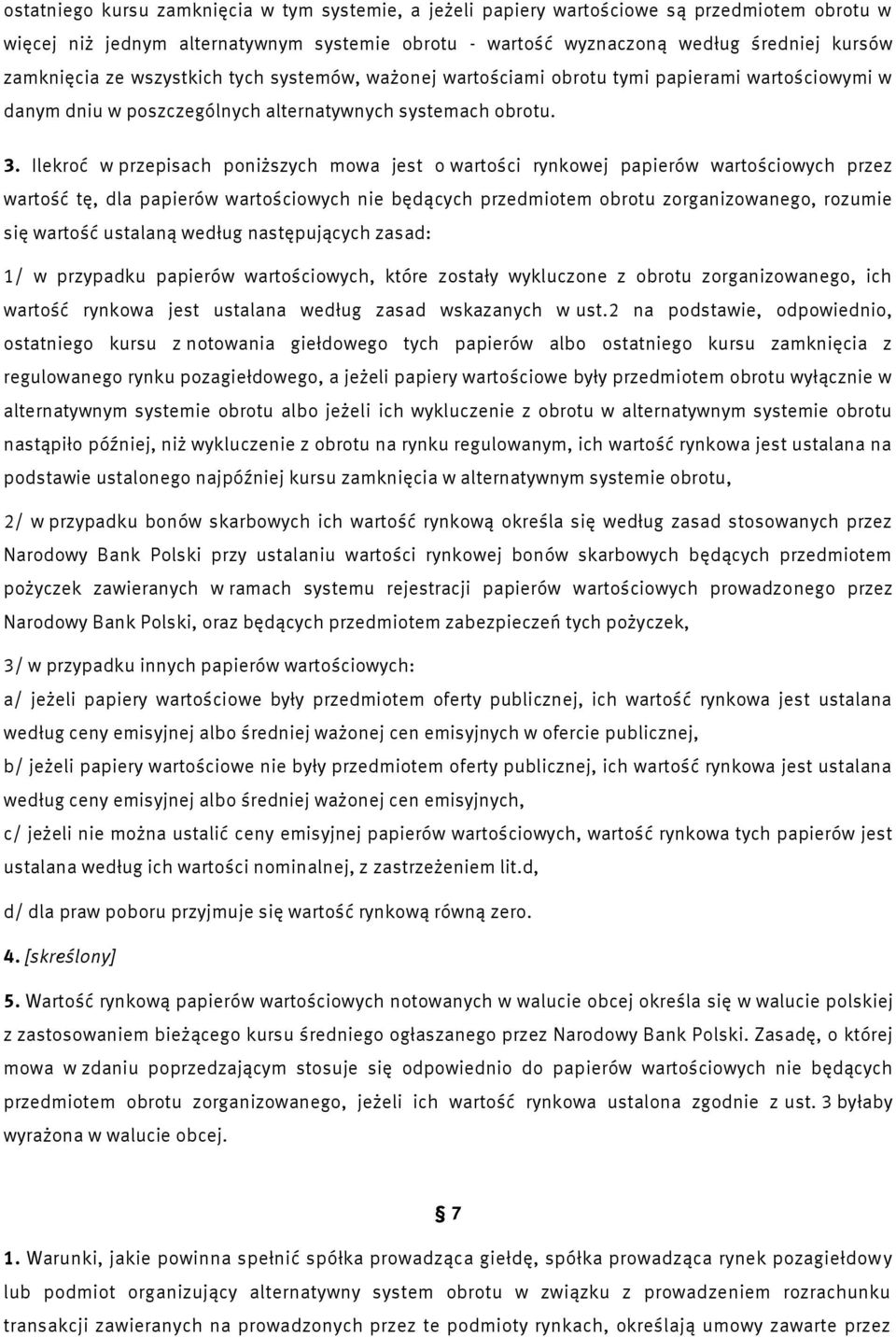 Ilekroć w przepisach poniższych mowa jest o wartości rynkowej papierów wartościowych przez wartość tę, dla papierów wartościowych nie będących przedmiotem obrotu zorganizowanego, rozumie się wartość