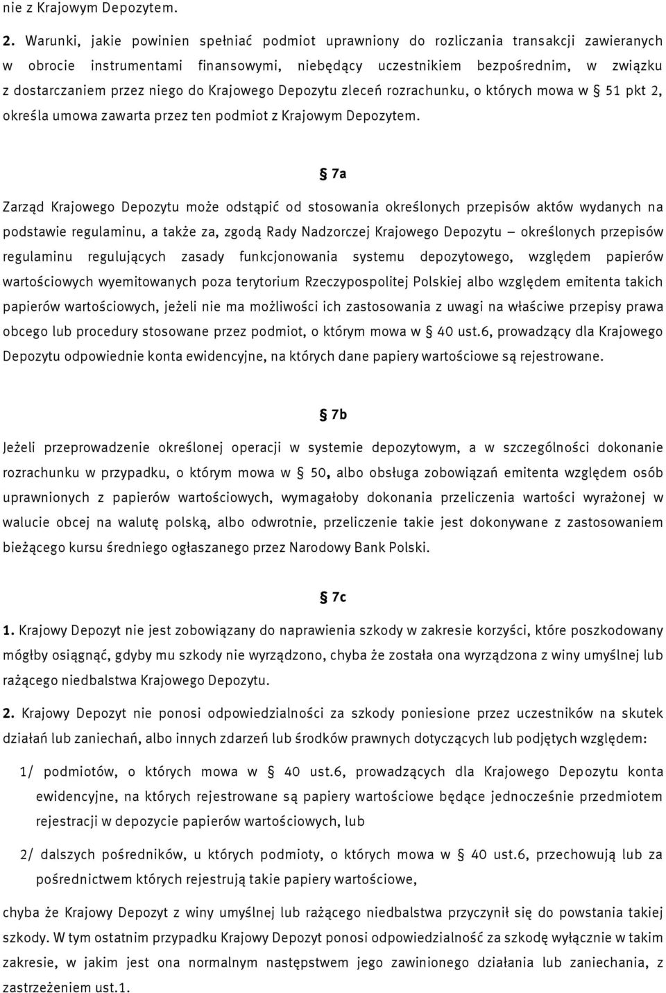 niego do Krajowego Depozytu zleceń rozrachunku, o których mowa w 51 pkt 2, określa umowa zawarta przez ten podmiot z Krajowym Depozytem.