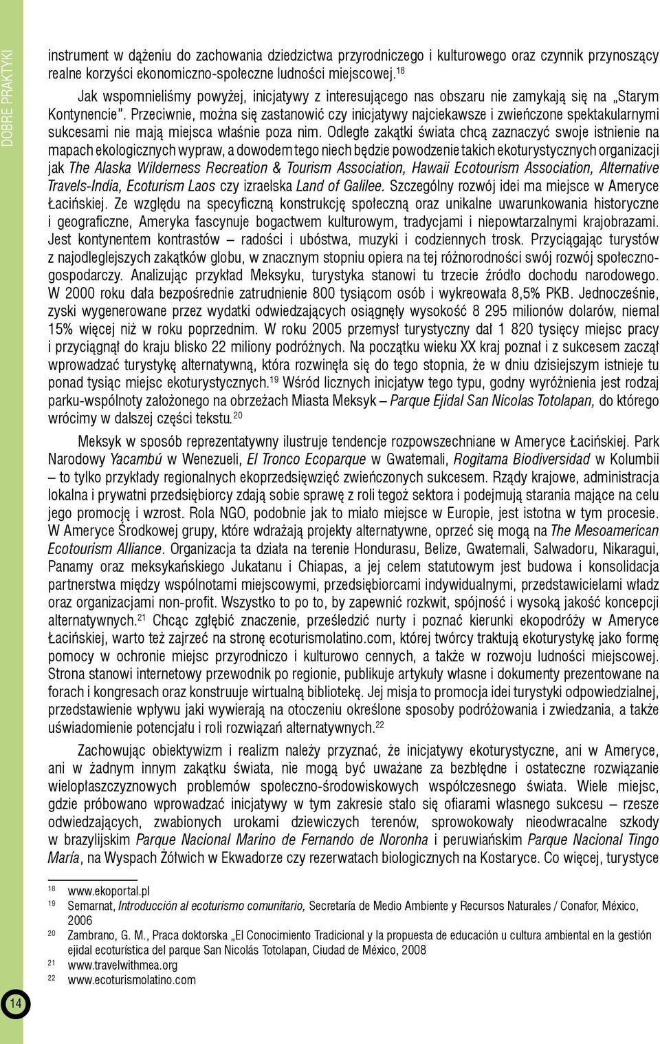 Przeciwnie, można się zastanowić czy inicjatywy najciekawsze i zwieńczone spektakularnymi sukcesami nie mają miejsca właśnie poza nim.