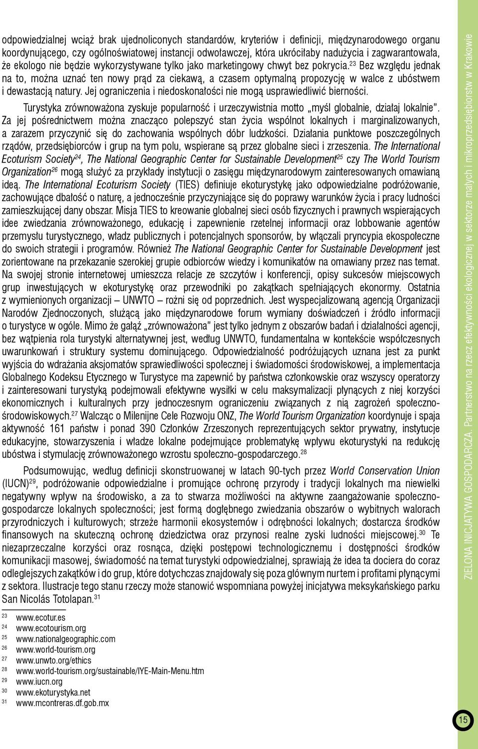 23 Bez względu jednak na to, można uznać ten nowy prąd za ciekawą, a czasem optymalną propozycję w walce z ubóstwem i dewastacją natury.