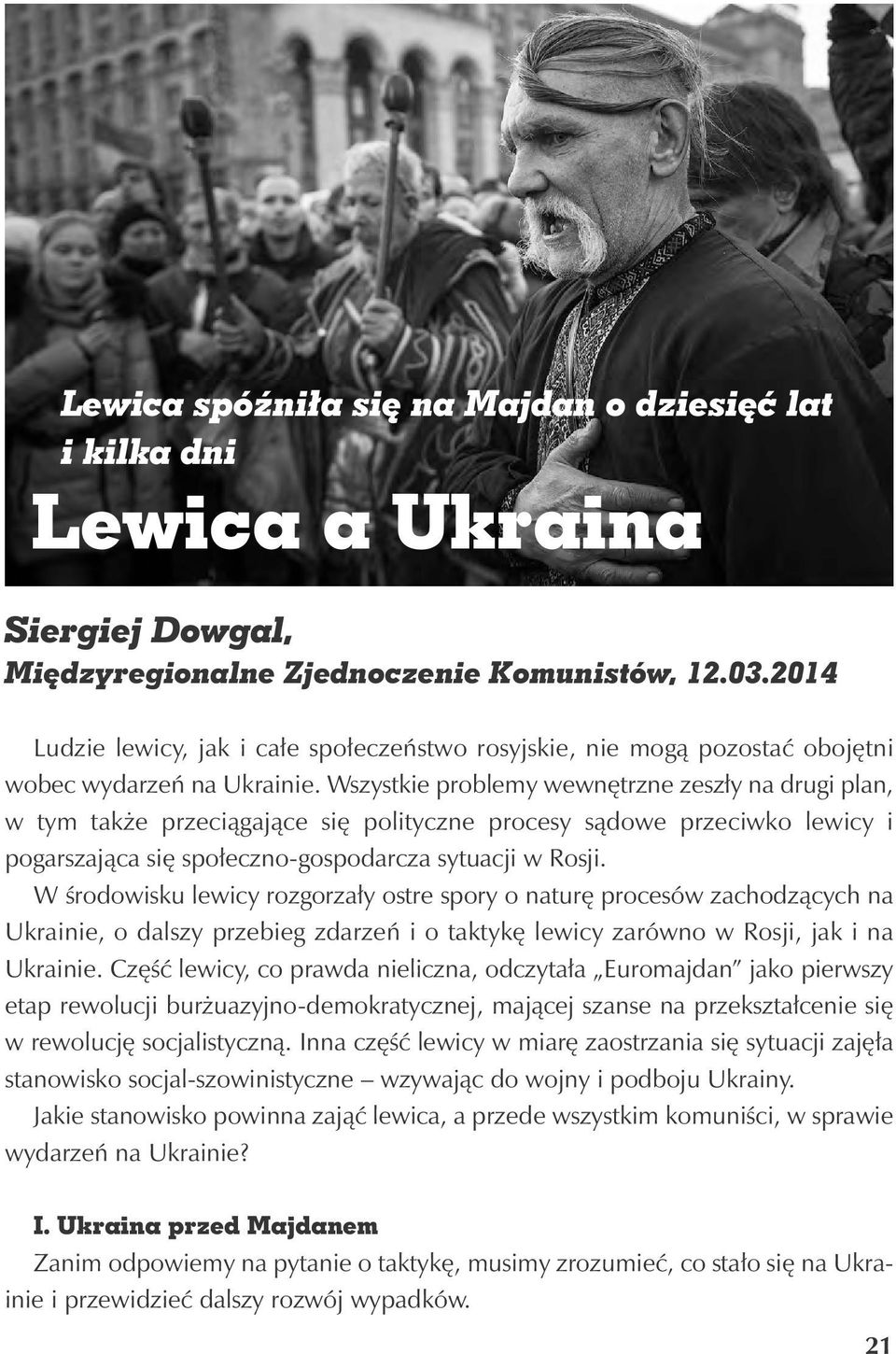 Wszystkie problemy wewnętrzne zeszły na drugi plan, w tym także przeciągające się polityczne procesy sądowe przeciwko lewicy i pogarszająca się społeczno-gospodarcza sytuacji w Rosji.