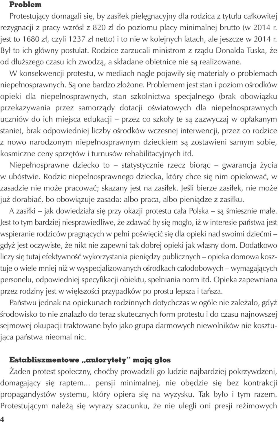 Rodzice zarzucali ministrom z rządu Donalda Tuska, że od dłuższego czasu ich zwodzą, a składane obietnice nie są realizowane.