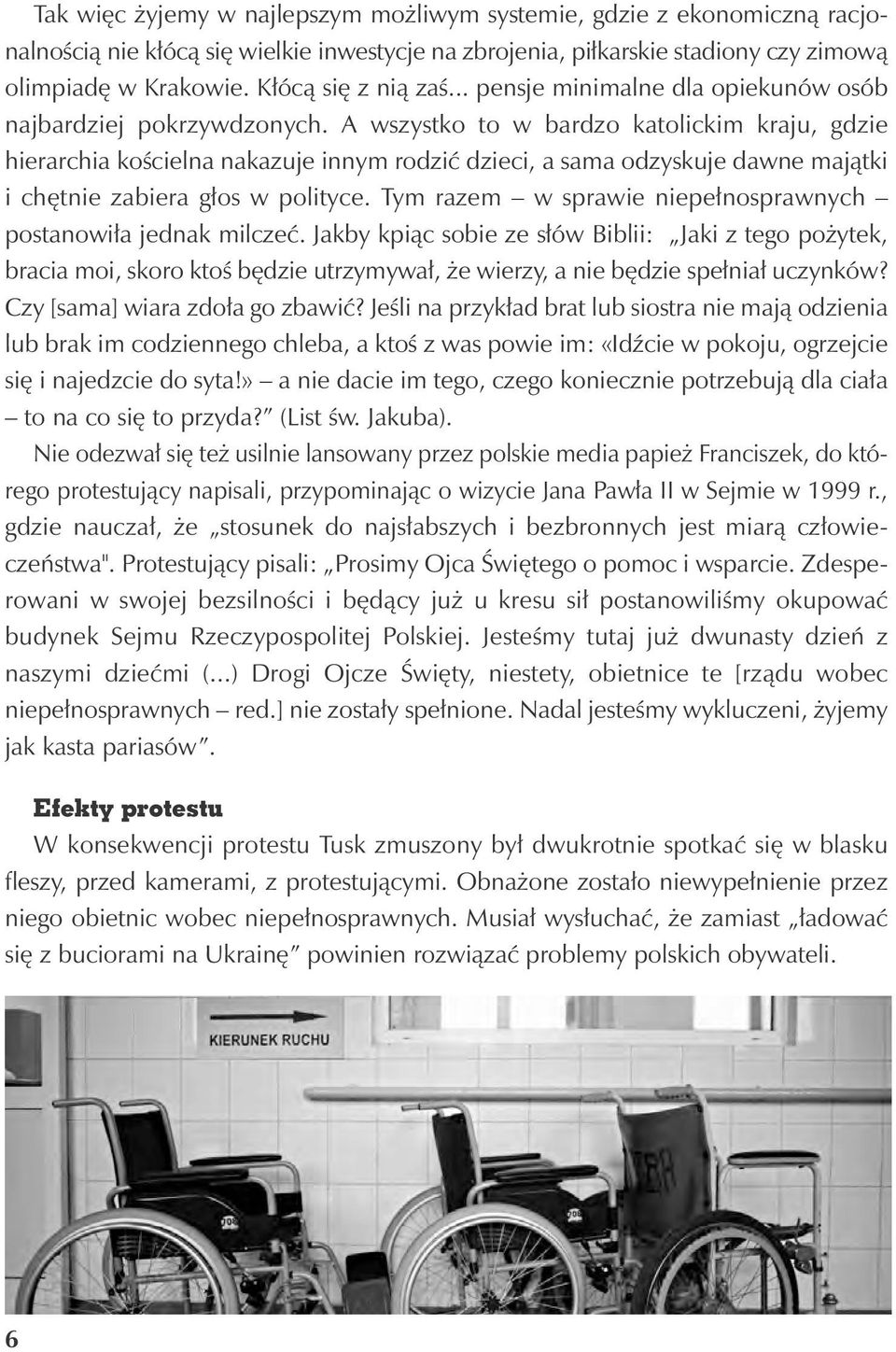 A wszystko to w bardzo katolickim kraju, gdzie hierarchia kościelna nakazuje innym rodzić dzieci, a sama odzyskuje dawne majątki i chętnie zabiera głos w polityce.