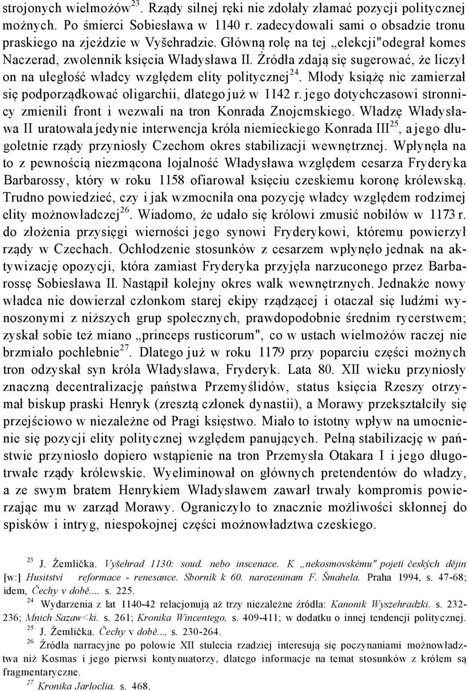 Młody książę nic zamierzał się podporządkować oligarchii, dlatego już w 1142 r. jego dotychczasowi stronnicy zmienili front i wezwali na tron Konrada Znojcmskiego.