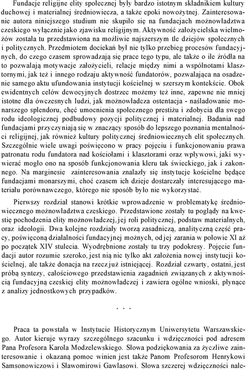 Aktywność założycielska wielmożów została tu przedstawiona na możliwie najszerszym tle dziejów społecznych i politycznych.