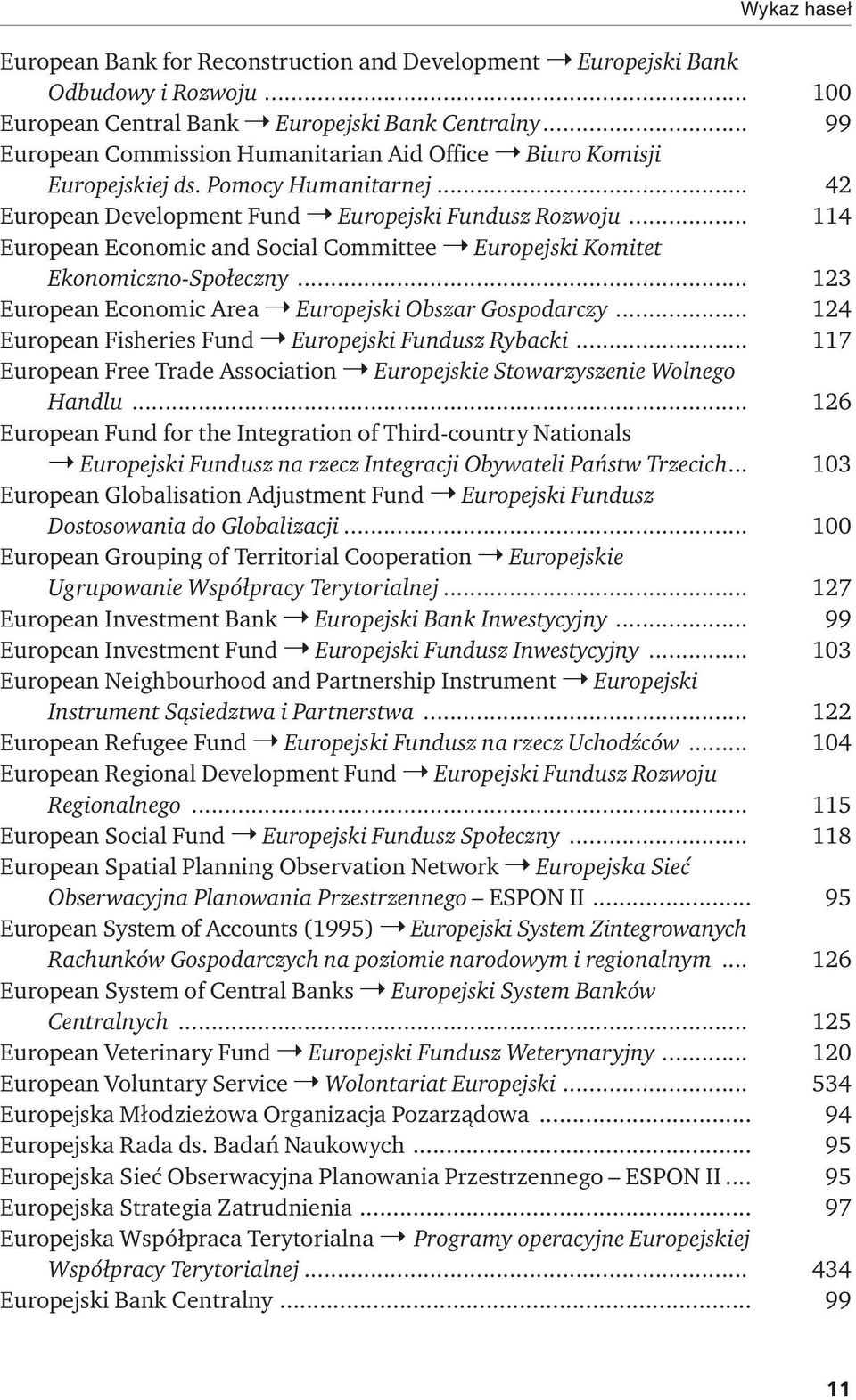 .. 114 European Economic and Social Committee Europejski Komitet Ekonomiczno-Społeczny... 123 European Economic Area Europejski Obszar Gospodarczy.