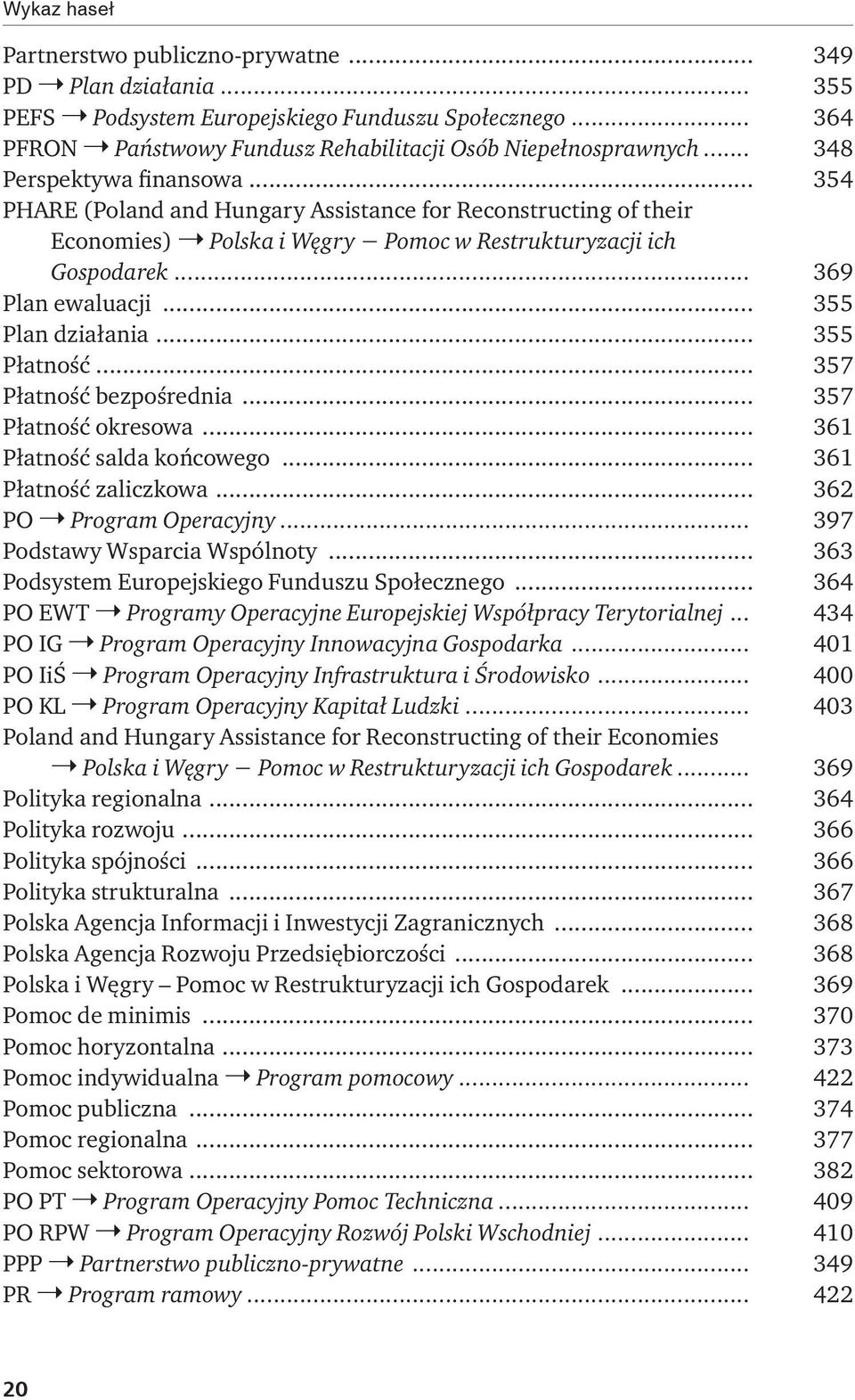 .. 355 Plan działania... 355 Płatność... 357 Płatność bezpośrednia... 357 Płatność okresowa... 361 Płatność salda końcowego... 361 Płatność zaliczkowa... 362 PO Program Operacyjny.