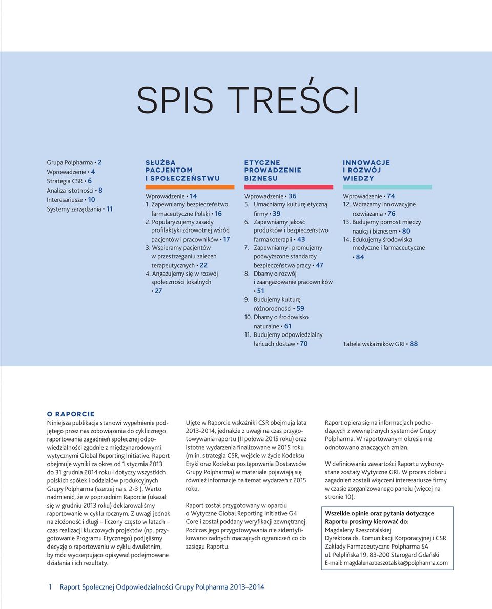 Wspieramy pacjentów w przestrzeganiu zaleceń terapeutycznych 22 4. Angażujemy się w rozwój społeczności lokalnych 27 ETYCZNE PROWADZENIE BIZNESU Wprowadzenie 36 5.