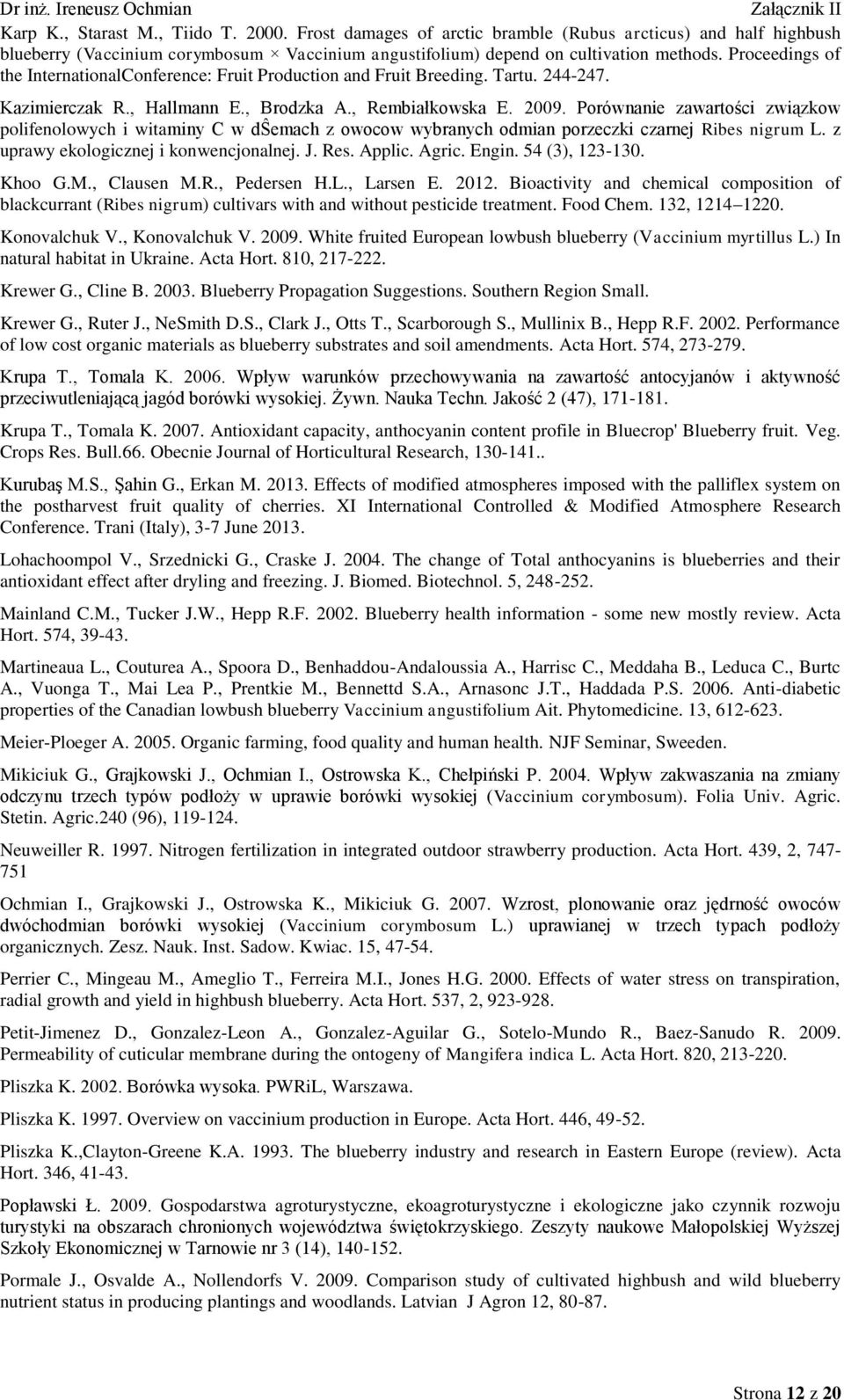 Porównanie zawartości związkow polifenolowych i witaminy C w dŝemach z owocow wybranych odmian porzeczki czarnej Ribes nigrum L. z uprawy ekologicznej i konwencjonalnej. J. Res. Applic. Agric. Engin.