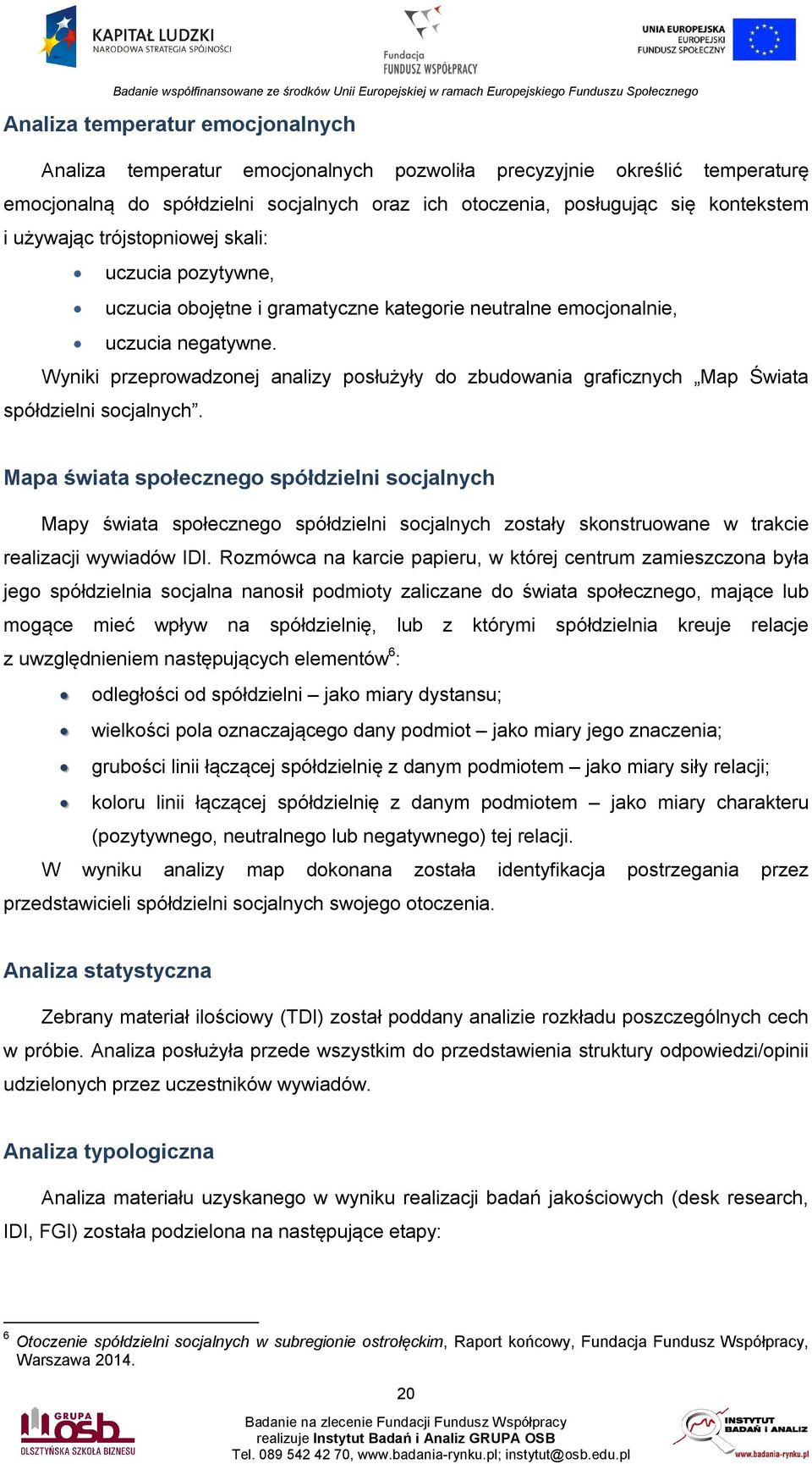 Wyniki przeprowadzonej analizy posłużyły do zbudowania graficznych Map Świata spółdzielni socjalnych.