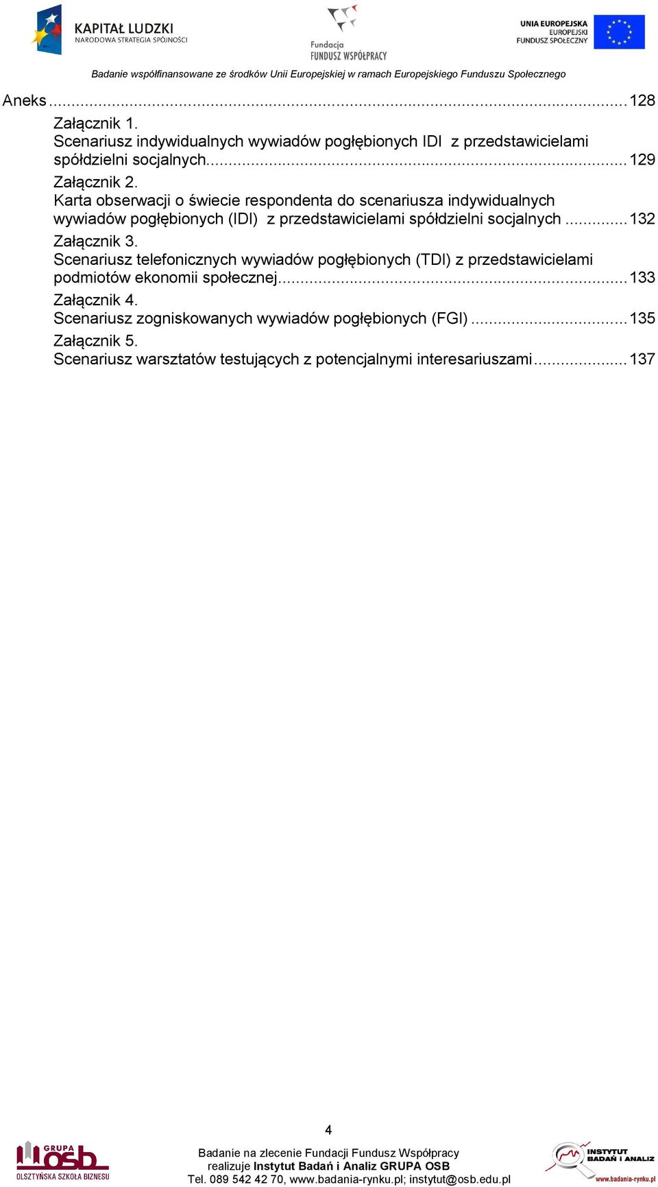 .. 132 Załącznik 3. Scenariusz telefonicznych wywiadów pogłębionych (TDI) z przedstawicielami podmiotów ekonomii społecznej... 133 Załącznik 4.