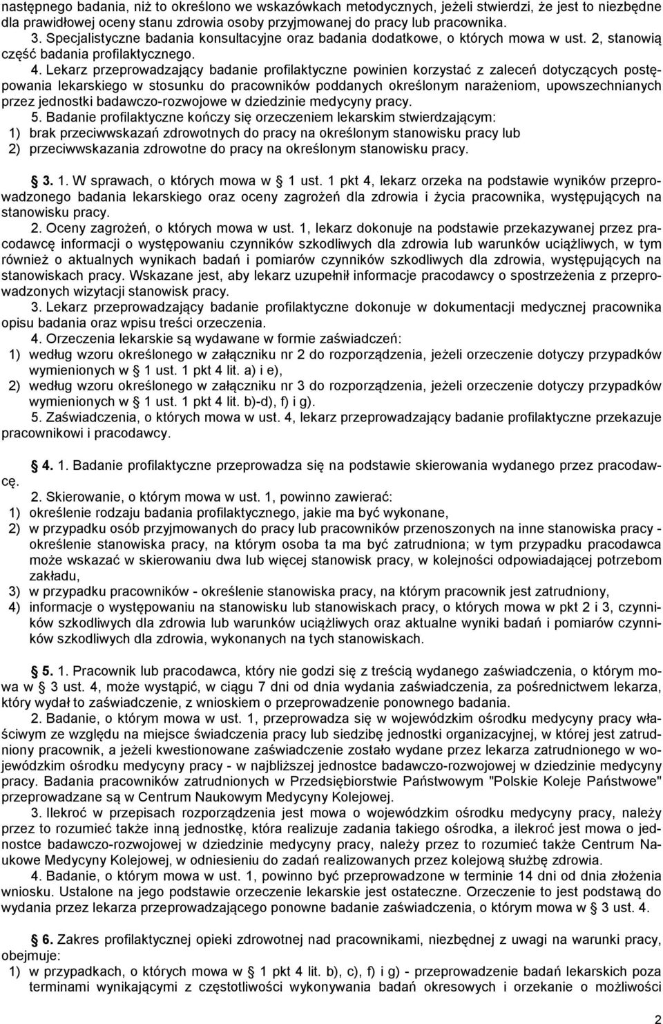 Lekarz przeprowadzający badanie profilaktyczne powinien korzystać z zaleceń dotyczących postępowania lekarskiego w stosunku do pracowników poddanych określonym narażeniom, upowszechnianych przez