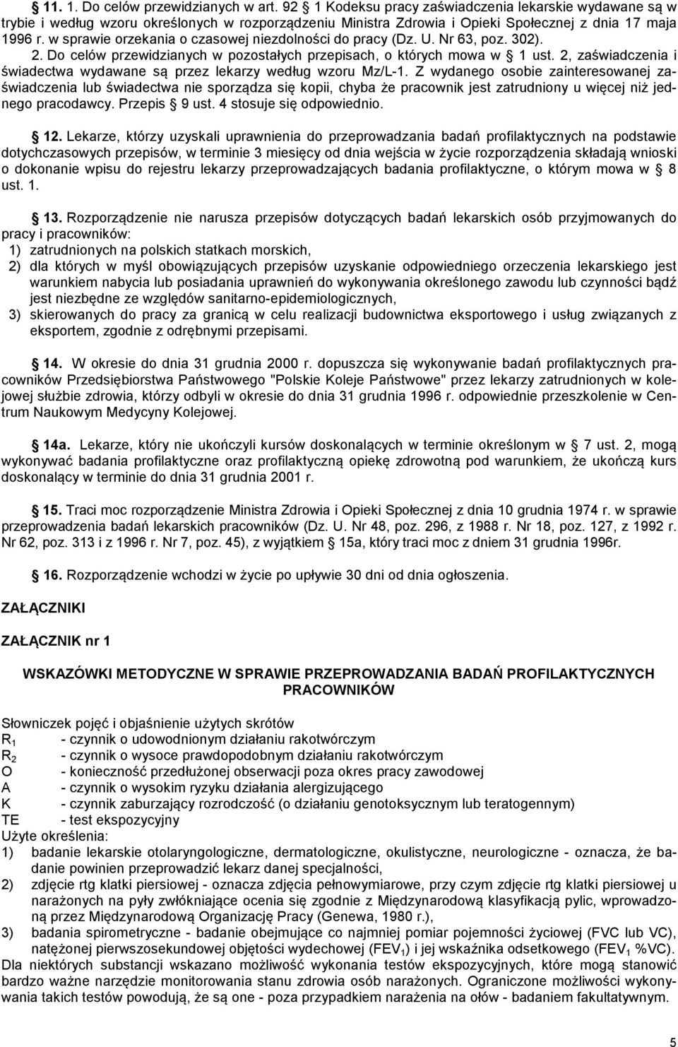 w sprawie orzekania o czasowej niezdolności do pracy (Dz. U. Nr 63, poz. 302). 2. Do celów przewidzianych w pozostałych przepisach, o których mowa w 1 ust.