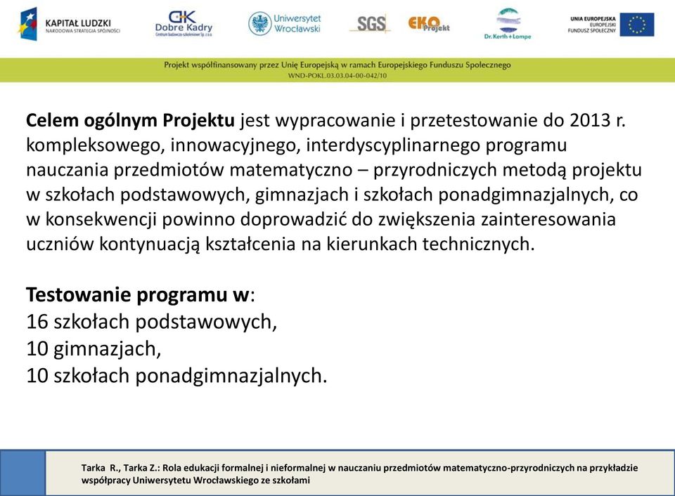 projektu w szkołach podstawowych, gimnazjach i szkołach ponadgimnazjalnych, co w konsekwencji powinno doprowadzić do