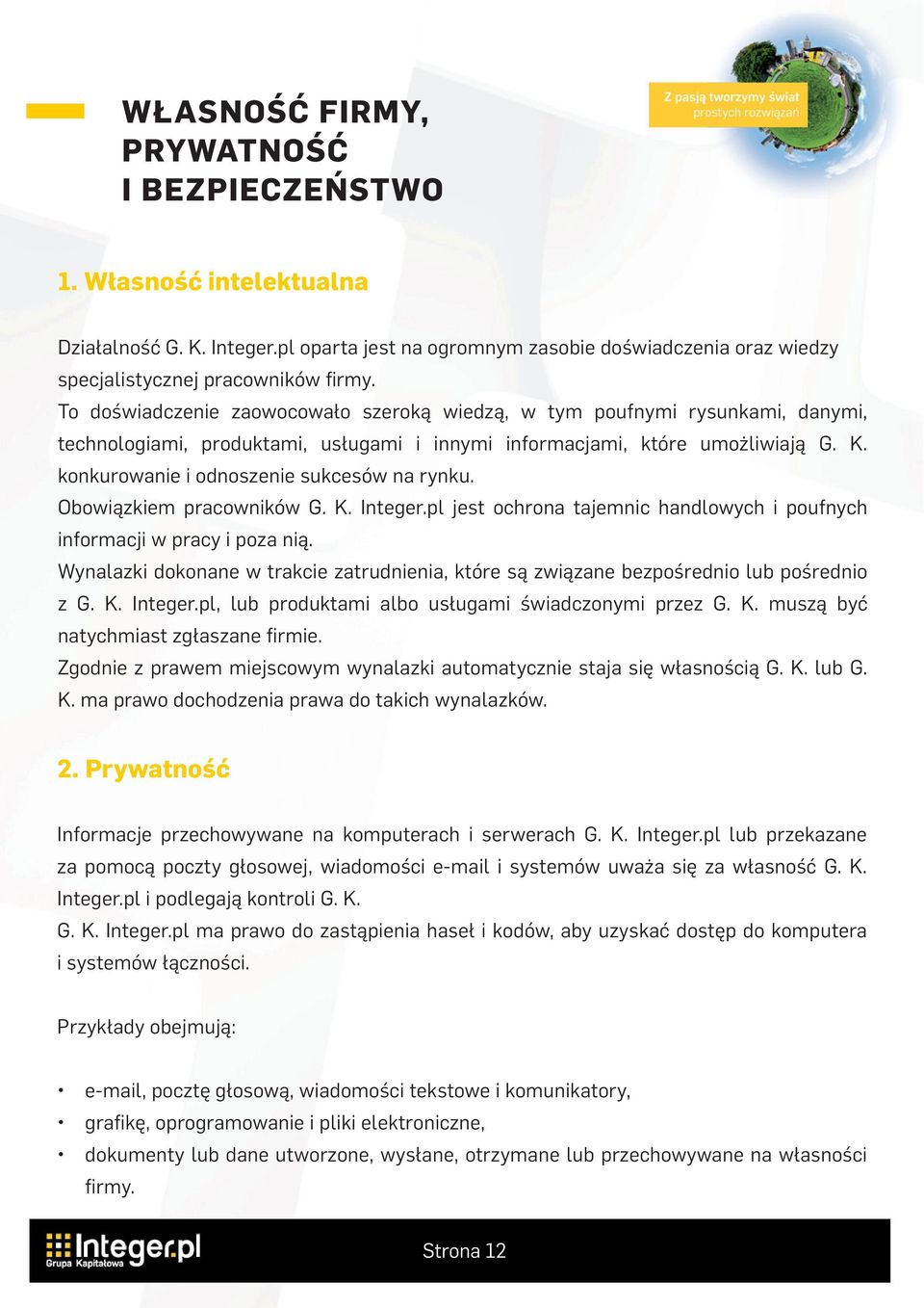 konkurowanie i odnoszenie sukcesów na rynku. Obowiązkiem pracowników G. K. Integer.pl jest ochrona tajemnic handlowych i poufnych informacji w pracy i poza nią.