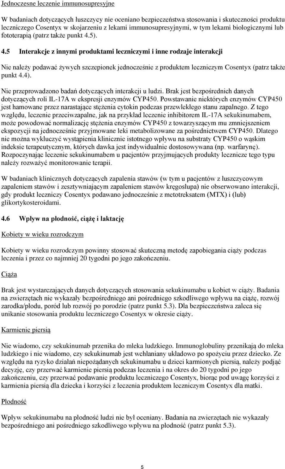 5). 4.5 Interakcje z innymi produktami leczniczymi i inne rodzaje interakcji Nie należy podawać żywych szczepionek jednocześnie z produktem leczniczym Cosentyx (patrz także punkt 4.4).