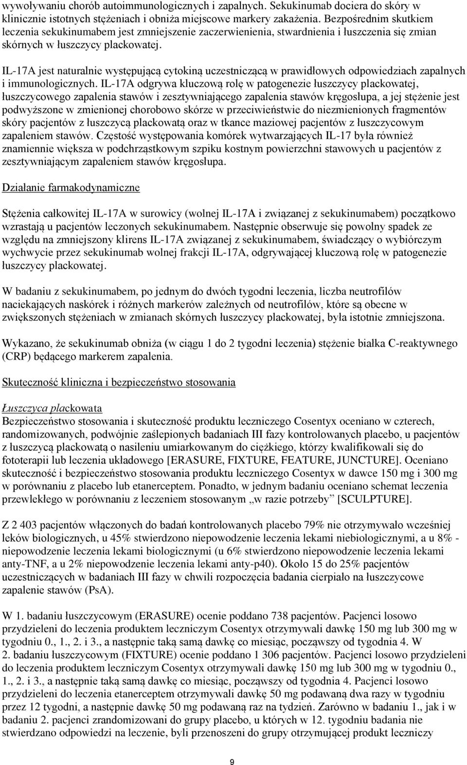 IL-17A jest naturalnie występującą cytokiną uczestniczącą w prawidłowych odpowiedziach zapalnych i immunologicznych.