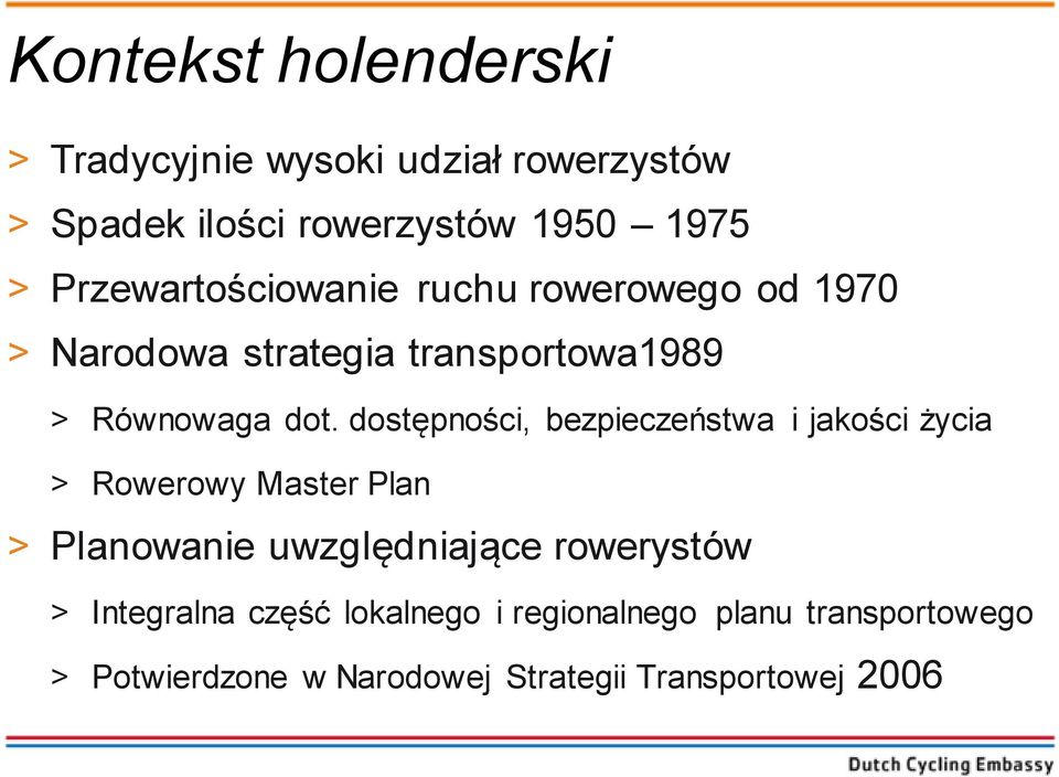 dostępności, bezpieczeństwa i jakości życia > Rowerowy Master Plan > Planowanie uwzględniające rowerystów