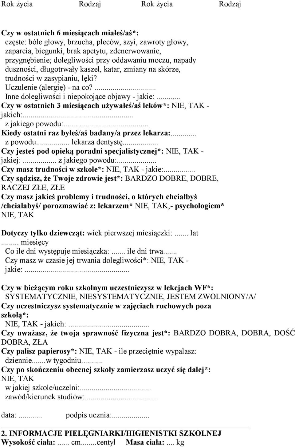 ... Inne dolegliwości i niepokojące objawy - jakie:... Czy w ostatnich 3 miesiącach uŝywałeś/aś leków*: NIE, TAK - jakich:... z jakiego powodu:... Kiedy ostatni raz byłeś/aś badany/a przez lekarza:.