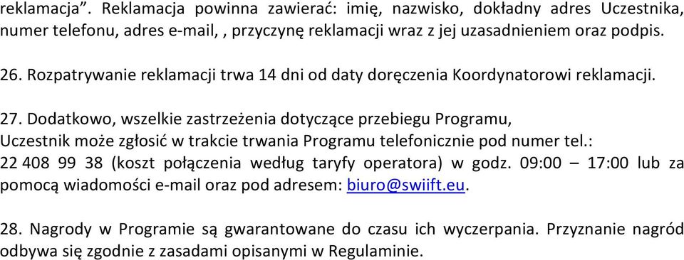 Dodatkowo, wszelkie zastrzeżenia dotyczące przebiegu Programu, Uczestnik może zgłosić w trakcie trwania Programu telefonicznie pod numer tel.